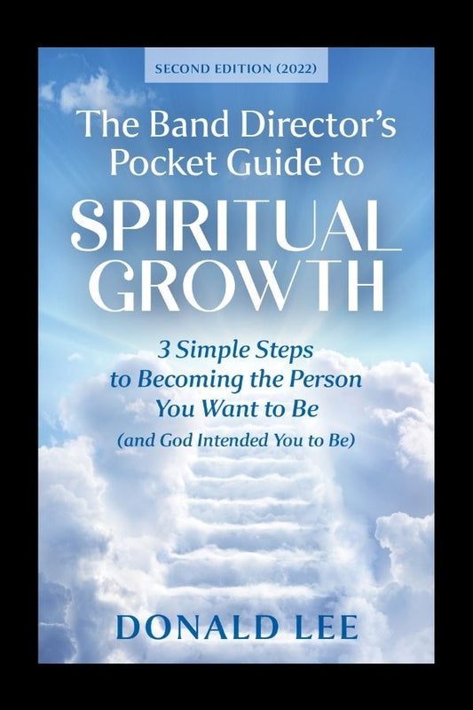 The Band Director's Pocket Guide to Spiritual Growth: 3 Simple Steps to Becoming the Person You Want to Be (And God Intended You to Be) (Ebook)