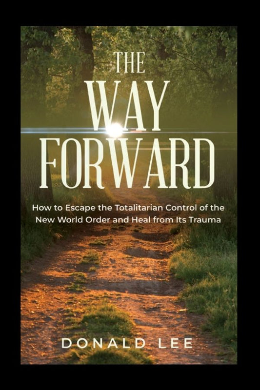 The Way Forward: How to Escape the Totalitarian Control of the New World Order and Heal from Its Trauma (Ebook)