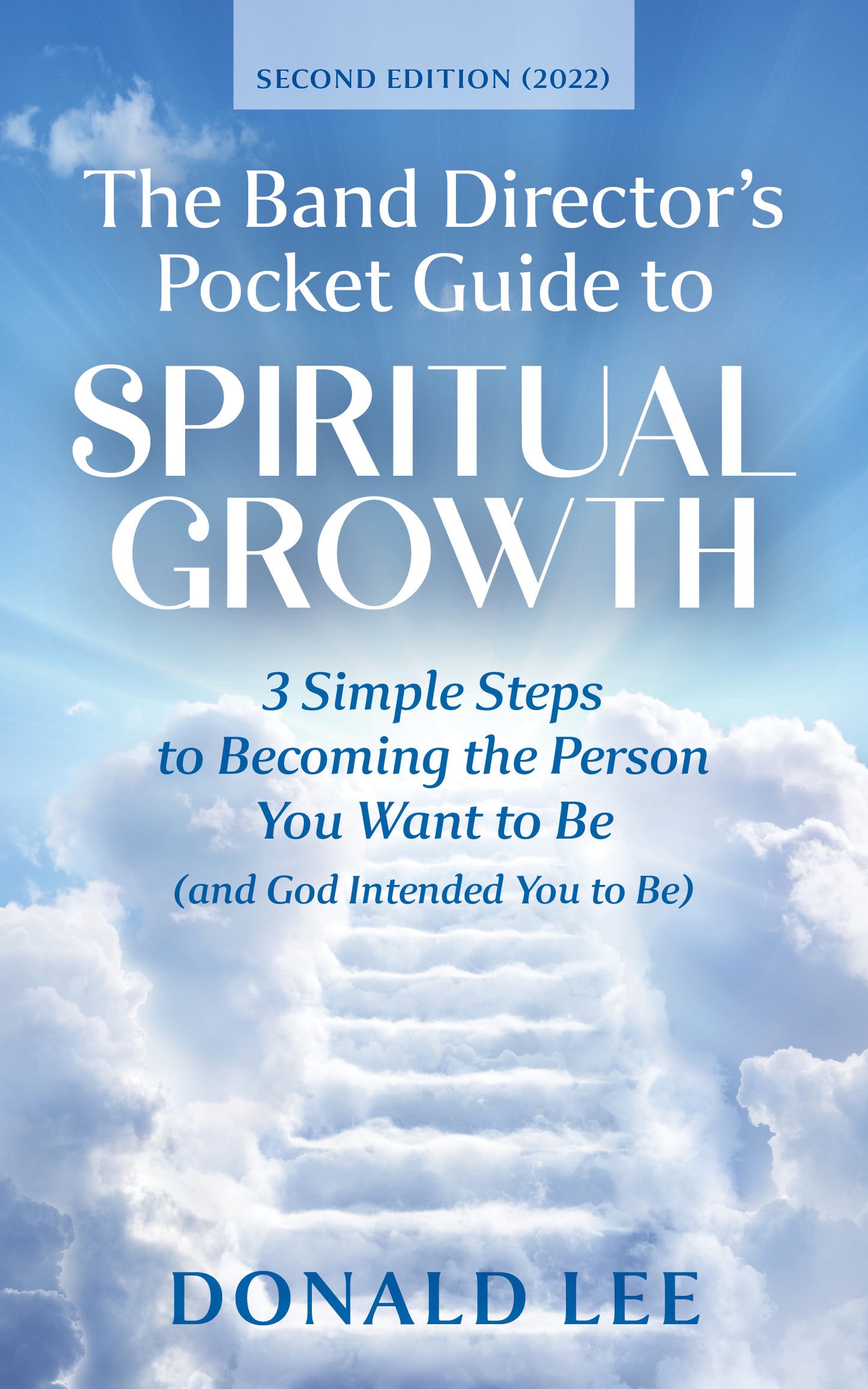 The Band Director's Pocket Guide to Spiritual Growth: 3 Simple Steps to Becoming the Person You Want to Be (And God Intended You to Be) (paperback)