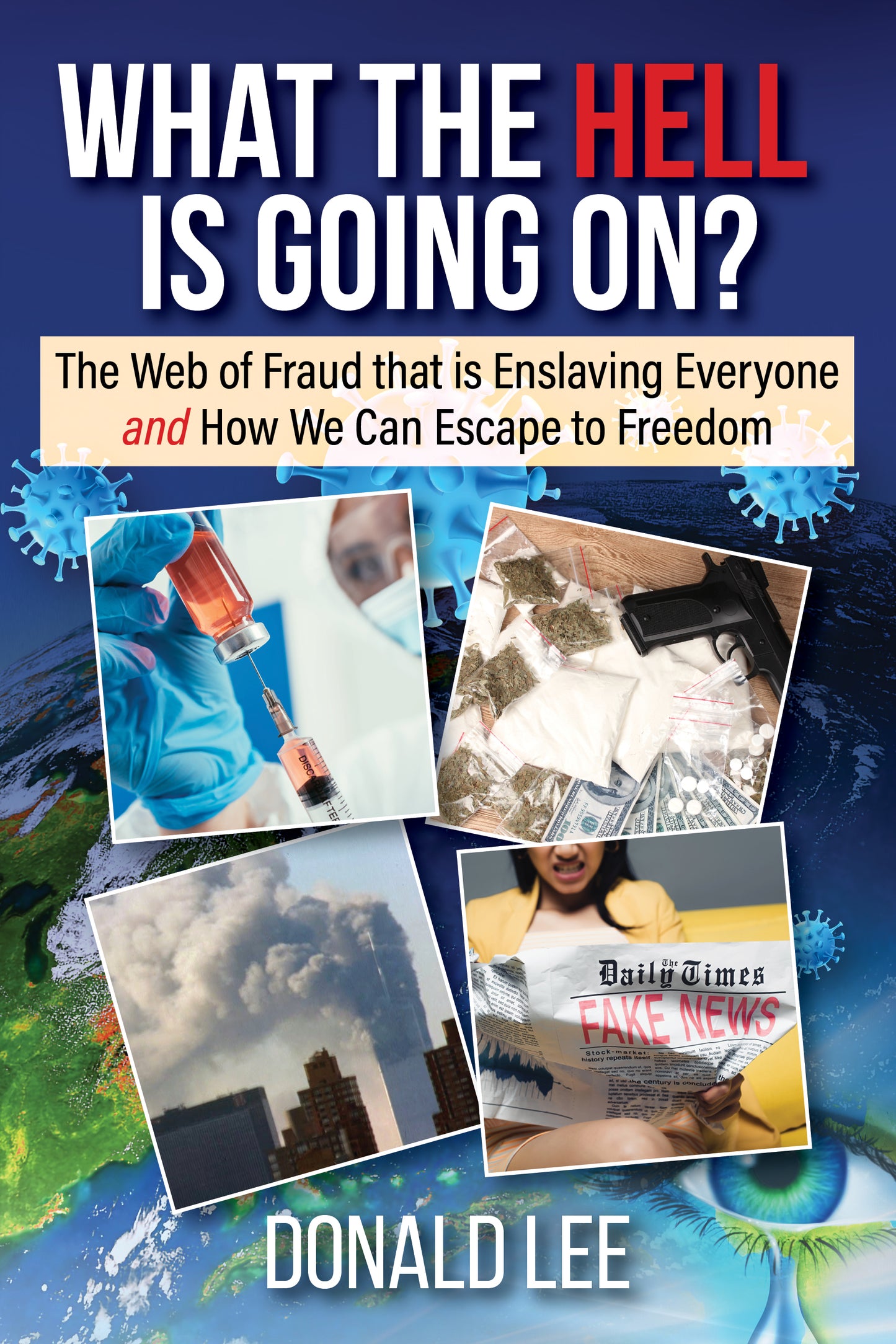 What the Hell Is Going On? - The Web of Fraud That Is Enslaving Everyone and How We Can Escape to Freedom (paperback)