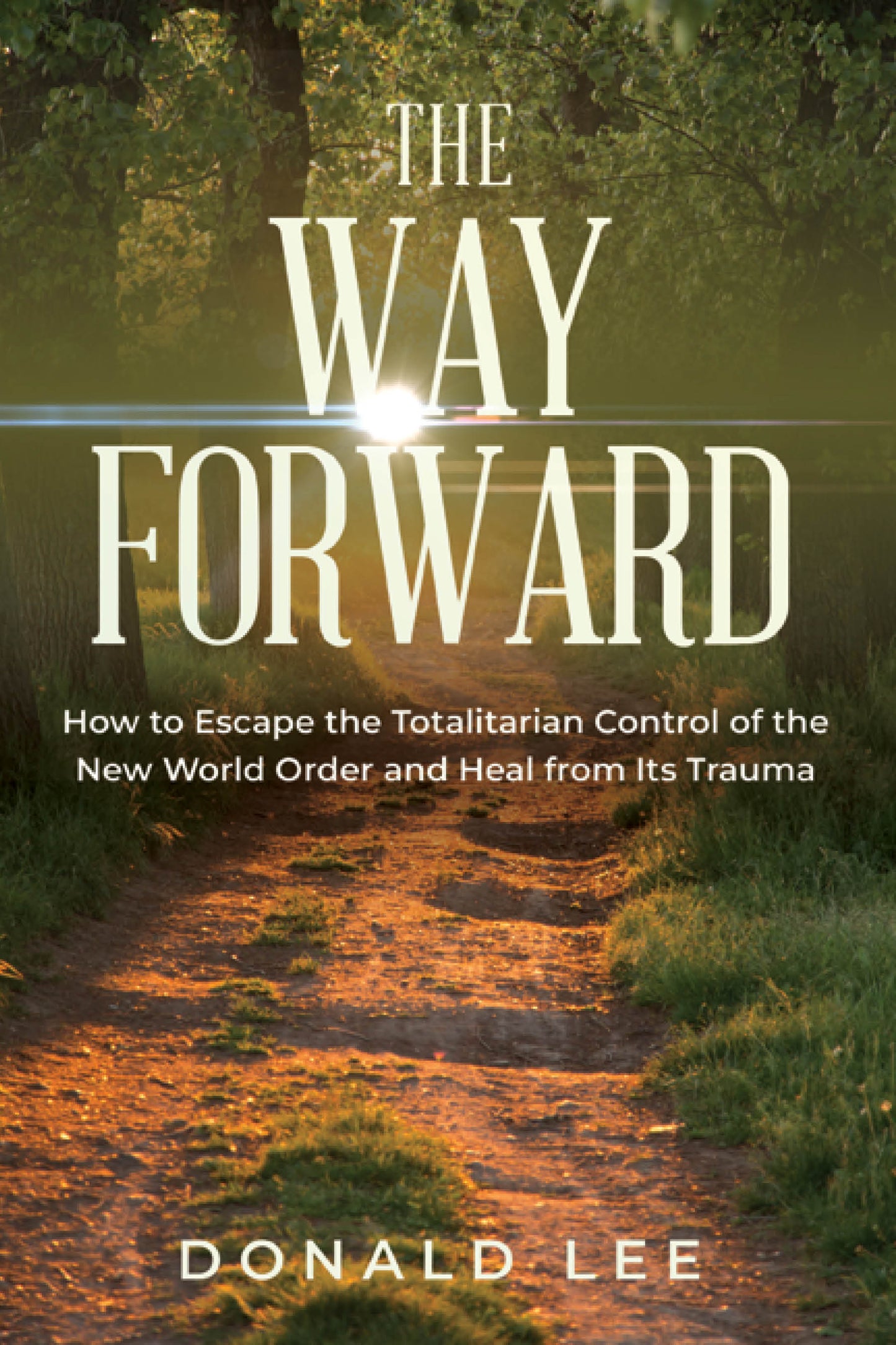 The Way Forward: How to Escape the Totalitarian Control of the New World Order and Heal from Its Trauma (paperback)